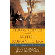 Literary Research and the British Romantic Era Strategies and Sources by Keeran, Peggy; Bowers, Jennifer, 9780810852099