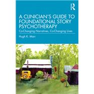 A Clinician's Guide to Foundational Story Psychotherapy by Marr, Hugh K., 9781138542099