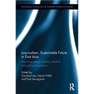 Low-carbon, Sustainable Future in East Asia: Improving energy systems, taxation and policy cooperation by Lee; Soo-Cheol, 9781138782099