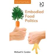 Embodied Food Politics by Carolan,Michael S., 9781409422099