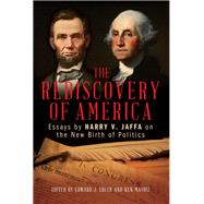 The Rediscovery of America Essays by Harry V. Jaffa on the New Birth of Politics by Erler, Edward J.; Masugi, Ken, 9781538122099
