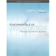 Fundamentals of Phonetics A Practical Guide for Students by Small, Larry H., 9780132582100