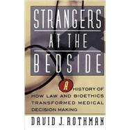 Strangers At The Bedside A History Of How Law And Bioethics Transformed Medical Decision Making by Rothman, David J., 9780465082100