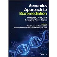 Genomics Approach to Bioremediation Principles, Tools, and Emerging Technologies by Kumar, Vineet; Bilal, Muhammad; Romanholo Ferreira, Luiz Fernando; Iqbal, Hafiz M. N., 9781119852100
