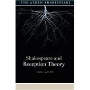 Shakespeare and Reception Theory by Wood, Nigel; Gajowski, Evelyn, 9781350112100