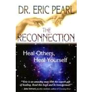 The Reconnection Heal Others, Heal Yourself by Pearl, Eric, 9781401902100