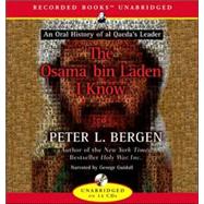 The Osama Bin Laden I Know: An Oral History of the Making of a Global Terrorist by Bergen, Peter L., 9781419372100