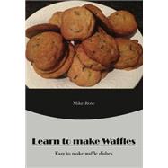 Learn to Make Waffles by Rose, Mike, 9781506012100