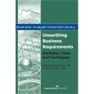 Unearthing Business Requirements: Elicitation Tools and Techniques by Hossenlopp, Rosemary; Hass, Kathleen B., 9781567262100
