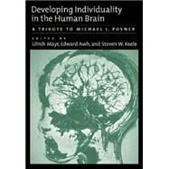 Developing Individuality in the Human Brain: A Tribute to Michael I. Posner by Mayr, Ulrich, 9781591472100