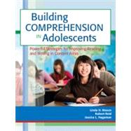 Building Comprehension in Adolescents : Powerful Strategies for Improving Reading and Writing in Content Areas by Mason, Linda H., Ph.D.; Reid, Robert, Ph.D.; Hagaman, Jessica L., Ph.D., 9781598572100