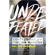 Undefeated Confessions of a Tibetan Warrior by Thondup, Paljor; Sutliff Brown, Susan; Preston, Douglas, 9781941312100