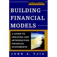 Building Financial Models : A Guide to Creating and Interpreting Financial Statements by Tjia, John S., 9780071402101