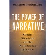 The Power of Narrative Climate Skepticism and the Deconstruction of Science by Lejano, Raul P.; Nero, Shondel J., 9780197542101