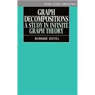 Graph Decompositions A Study in Infinite Graph Theory by Diestel, Reinhard, 9780198532101