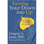 Turning Your Down into Up A Realistic Plan for Healing from Depression by Jantz, Gregory L.; McMurray, Ann, 9780307732101