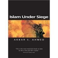 Islam Under Siege Living Dangerously in a Post- Honor World by Ahmed, Akbar S., 9780745622101