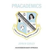 Pracademics : Creative Problem Solving in Negotiation and Mediation by Cooley, John W., 9781436332101