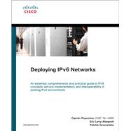 Deploying Ipv6 Networks by Popoviciu, Ciprian; Levy-Abegnoli, Eric; Grossetete, Patrick, 9781587052101