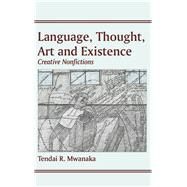 Language, Thought, Art and Existence by Mwanaka, Tendai R., 9789956762101