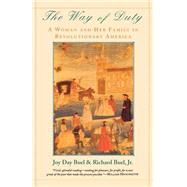 Way of Duty : A Woman and Her Family in Revolutionary America by Buel, Joy Day; Buel, Richard, Jr., 9780393312102