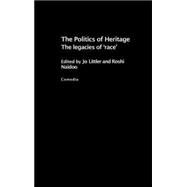 The Politics of Heritage: The Legacies of Race by Littler,Jo;Littler,Jo, 9780415322102