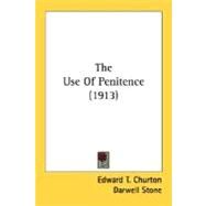 The Use of Penitence 1913 by Churton, Edward T., 9780548602102