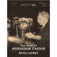 The Rise of Abraham Cahan by LIPSKY, SETH, 9780805242102