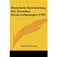 Historische Entwickelung Der Teutschen Steuerverfassungen by Lang, Karl Heinrich, 9781104292102