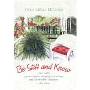 Be Still and Know: A Collection of Inspirational Poetry and Memorable Moments by Mccorkle, Vickie Lathan, 9781462062102