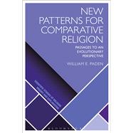 New Patterns for Comparative Religion Passages to an Evolutionary Perspective by Paden, William E., 9781474252102