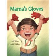 Mama's Gloves by Huber, Mike; Cowman, Joseph, 9781605542102