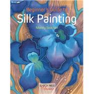 Beginner's Guide to Silk Painting by Southan, Mandy, 9781782212102