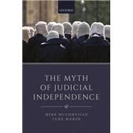 The Myth of Judicial Independence by McConville, Mike; Marsh, Luke, 9780198822103