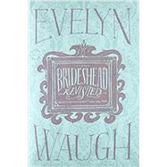 Brideshead Revisited 75th Anniversary Edition by Waugh, Evelyn, 9780316242103