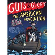 Guts & Glory: The American Revolution by Ben Thompson, 9780316312103