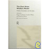The East Asian Welfare Model: Welfare Orientalism and the State by Goodman,Roger;Goodman,Roger, 9780415172103