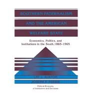 Southern Paternalism and the American Welfare State: Economics, Politics, and Institutions in the South, 1865â€“1965 by Lee J. Alston , Joseph P. Ferrie, 9780521622103