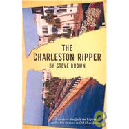 The Charleston Ripper by Brown, Steve, 9780971252103