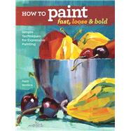 How to Paint Fast, Loose & Bold by Mollica, Patti, 9781440342103