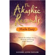 The Akashic Records Made Easy Unlock the Infinite Power, Wisdom and Energy of the Universe by Taylor, Sandra Anne, 9781788172103