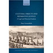 Cultural Objects and Reparative Justice A Legal and Historical Analysis by Gerstenblith, Patty, 9780192872104