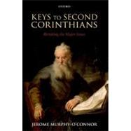 Keys to Second Corinthians Revisiting the Major Issues by Murphy-O'Connor, Jerome, 9780199592104