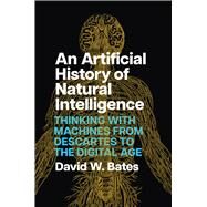 An Artificial History of Natural Intelligence by David W. Bates, 9780226832104