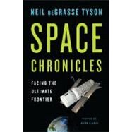 Space Chronicles Facing the Ultimate Frontier by deGrasse Tyson, Neil; Lang, Avis, 9780393082104
