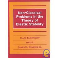 Non-Classical Problems in the Theory of Elastic Stability by Isaac Elishakoff , Yiwei Li , James H. Starnes, Jr, 9780521782104