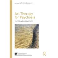Art Therapy for Psychosis: Theory and Practice by Killick,Katherine, 9781138792104
