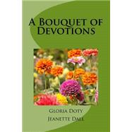A Bouquet of Devotions by Doty, Gloria; Dall, Jeanette; Smith-kaiser, Ida; Iddings, Cheryl, 9781507822104