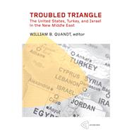 Troubled Triangle The United States, Turkey, and Israel in the New Middle East by Quandt, William B., 9781935982104