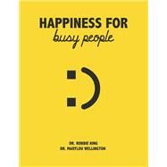 Happiness For Busy People by King, Dr Robbie, 9798350912104
